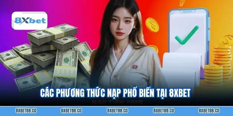 Các phương thức nạp phổ biến tại 8xbet 