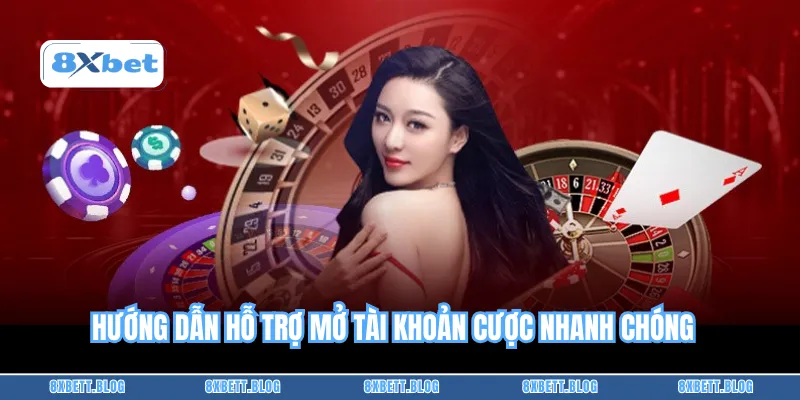 Hướng dẫn hỗ trợ mở tài khoản cược nhanh chóng