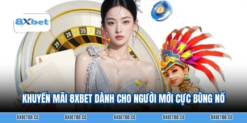 Khuyến mãi 8XBEt dành cho người mới cực bùng nổ