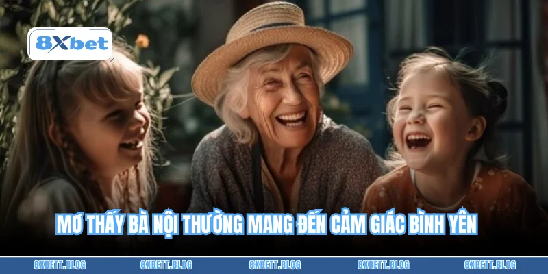 Mơ thấy bà nội thường mang đến cảm giác bình yên 