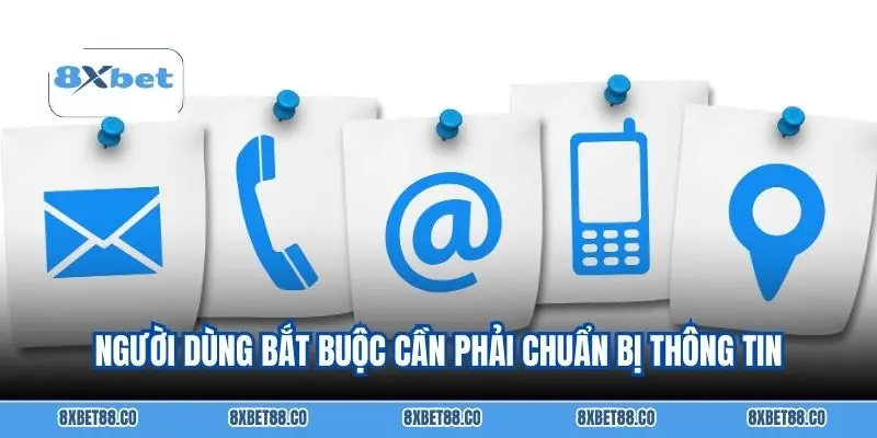 Người dùng bắt buộc cần phải chuẩn bị thông tin