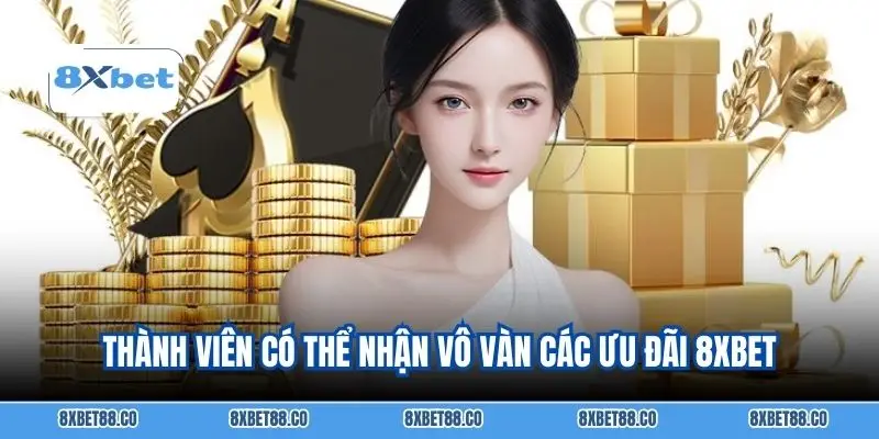Thành viên có thể nhận vô vàn các ưu đãi 8XBET